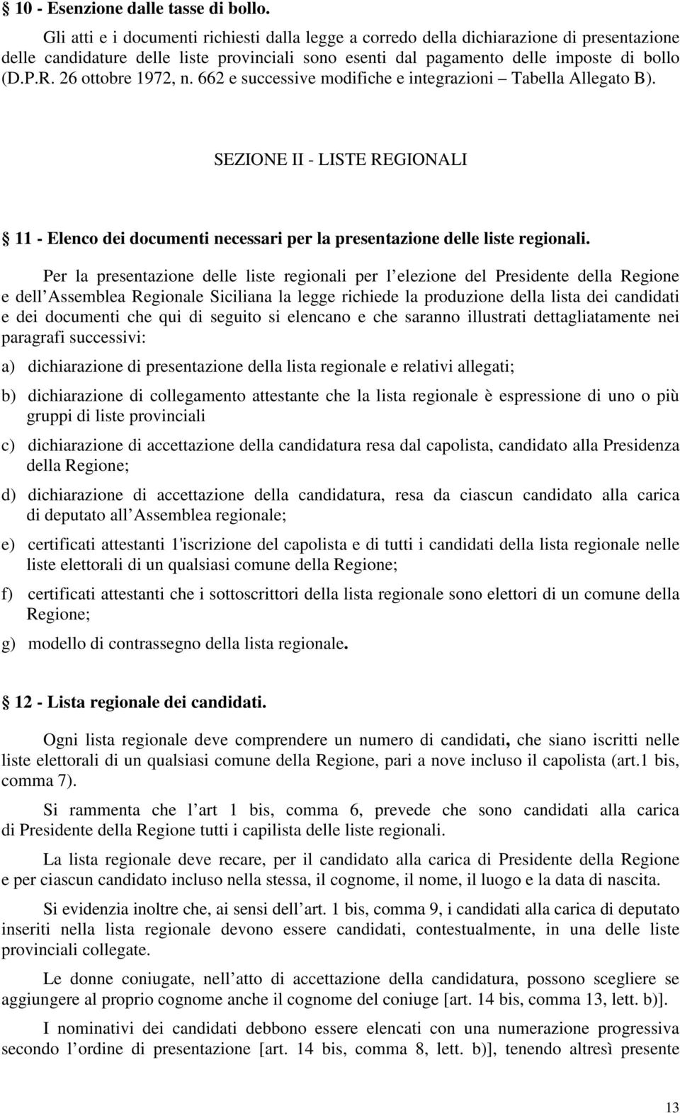 26 ottobre 1972, n. 662 e successive modifiche e integrazioni Tabella Allegato B). SEZIONE II - LISTE REGIONALI 11 - Elenco dei documenti necessari per la presentazione delle liste regionali.