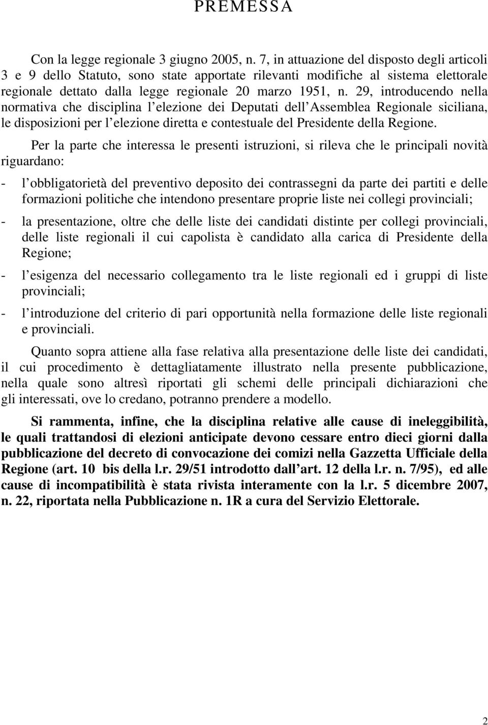 29, introducendo nella normativa che disciplina l elezione dei Deputati dell Assemblea Regionale siciliana, le disposizioni per l elezione diretta e contestuale del Presidente della Regione.