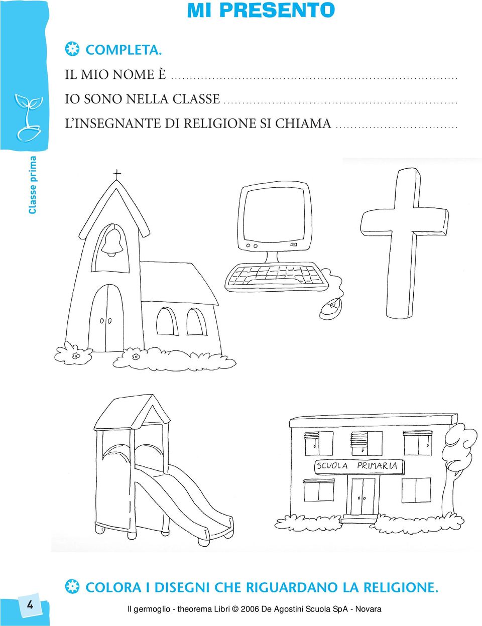 ................................ 4 COLORA I DISEGNI CHE RIGUARDANO LA RELIGIONE.