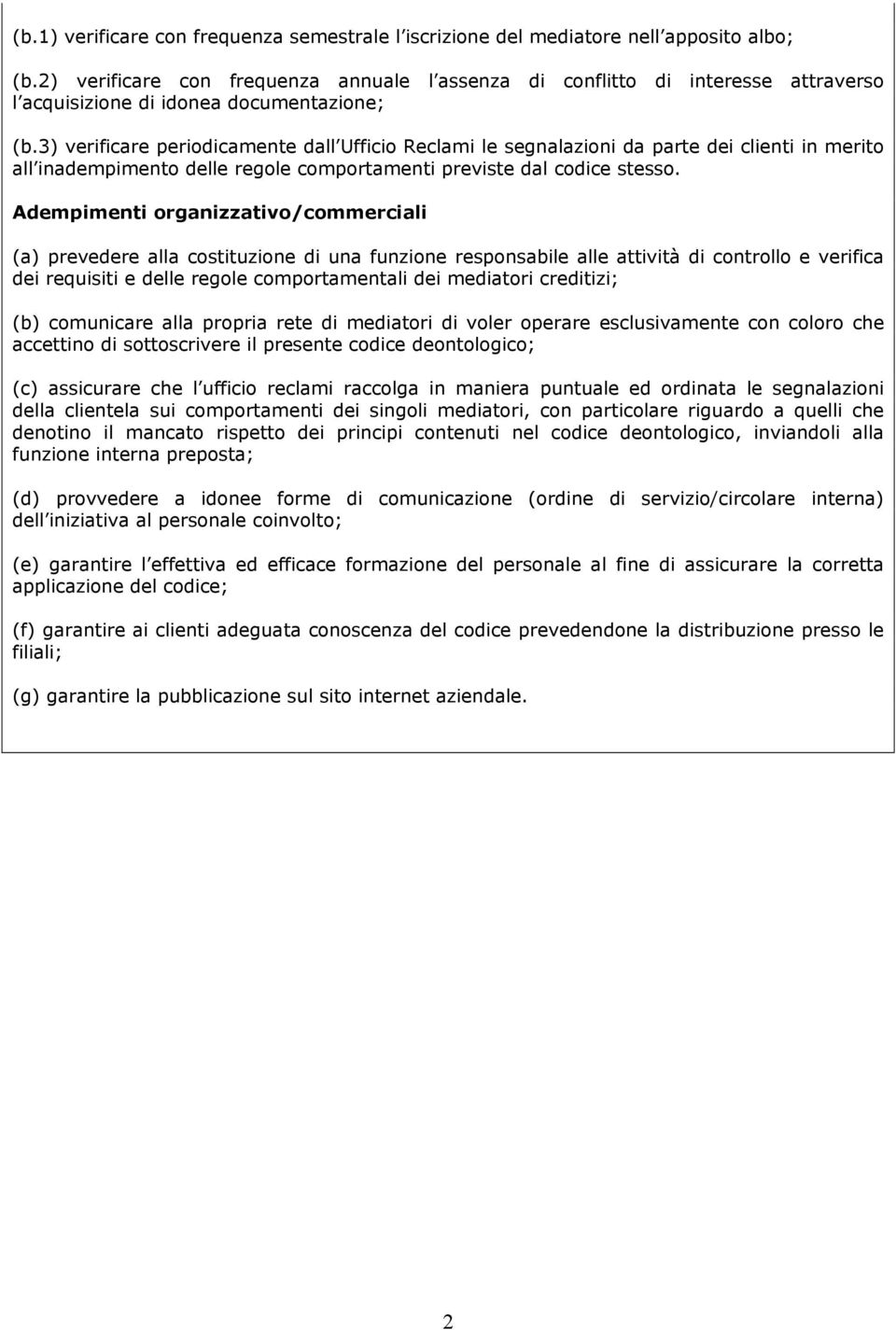 3) verificare periodicamente dall Ufficio Reclami le segnalazioni da parte dei clienti in merito all inadempimento delle regole comportamenti previste dal codice stesso.