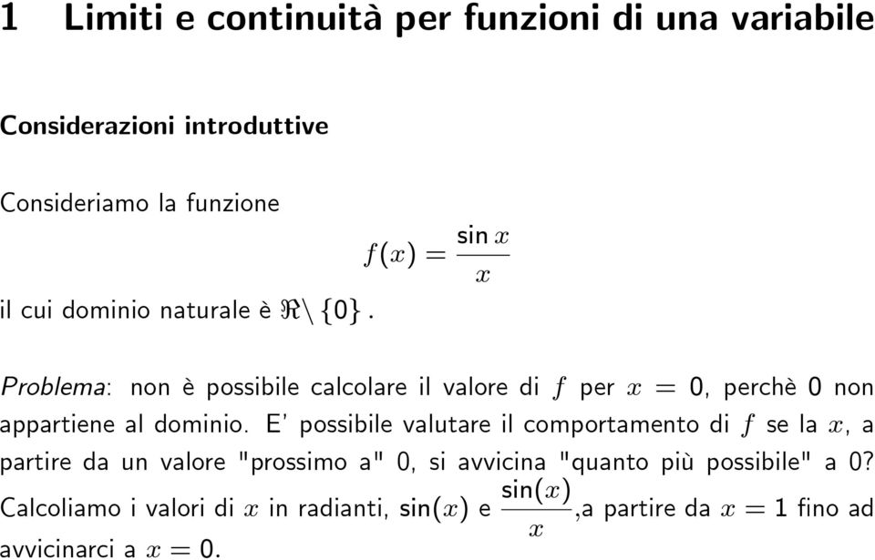 Problema: non è possibile calcolare il valore di f per = 0,perchè0 non appartiene al dominio.