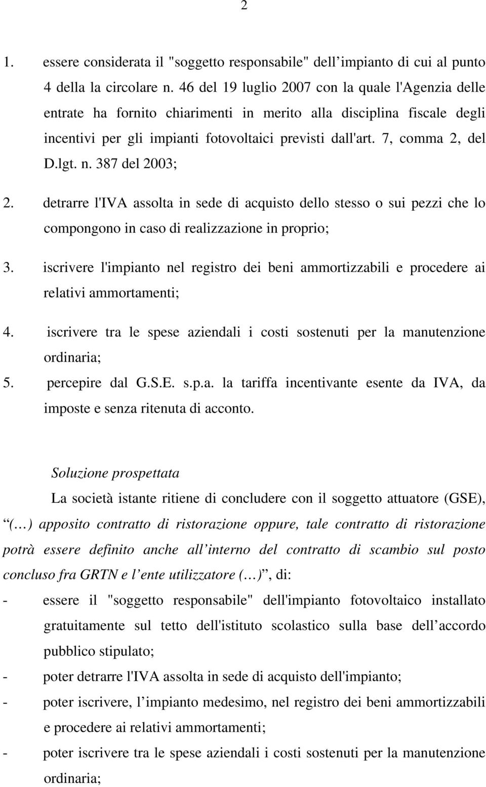 lgt. n. 387 del 2003; 2. detrarre l'iva assolta in sede di acquisto dello stesso o sui pezzi che lo compongono in caso di realizzazione in proprio; 3.