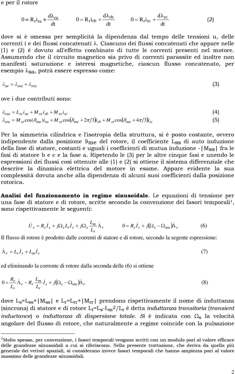 a a a ove i due cotibuti oo: λ (4) λ (5) a ia M ib M ic a M co( ϑ e ) i a M co ϑ e π i b M co ϑ e 4π i c Pe la ietia cilidica e liotoia della tuttua i è oto cotate ovveo idiedete dalla oizioe ϑe del