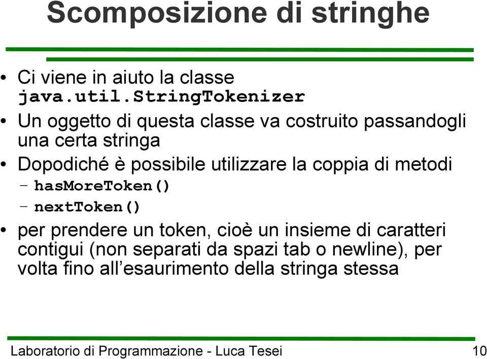 è possibile utilizzare la coppia di metodi hasmoretoken() nexttoken() per prendere un token,