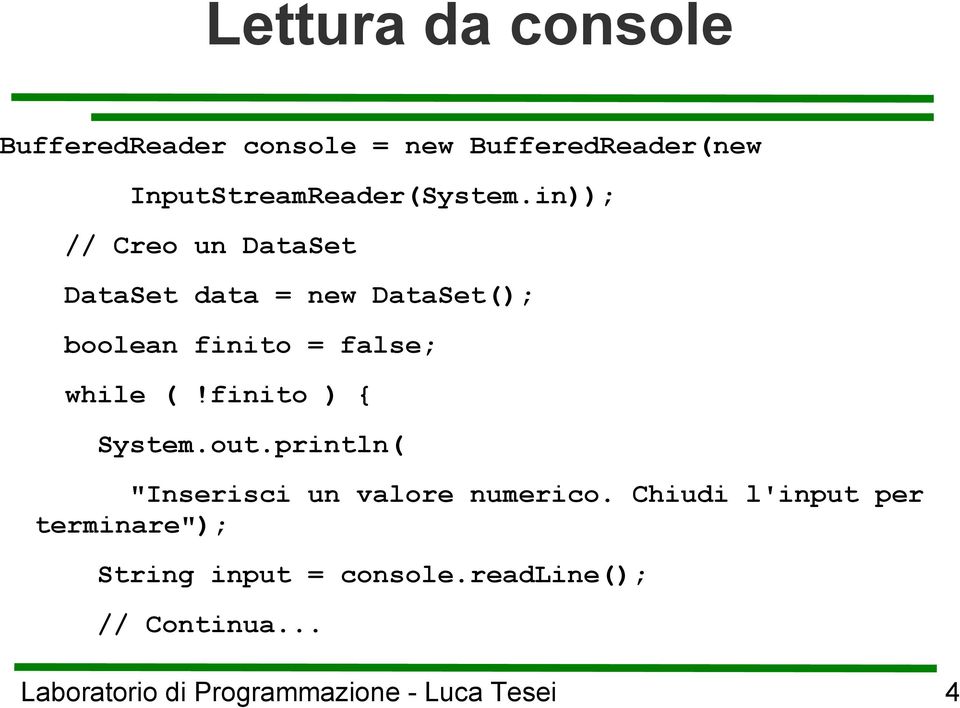 in)); // Creo un DataSet DataSet data = new DataSet(); boolean finito = false;