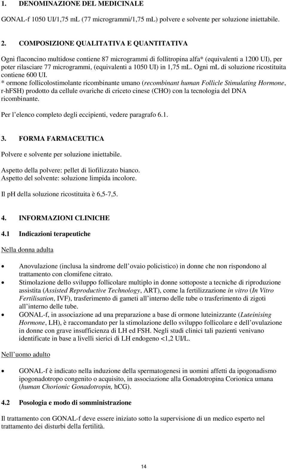 in 1,75 ml. Ogni ml di soluzione ricostituita contiene 600 UI.