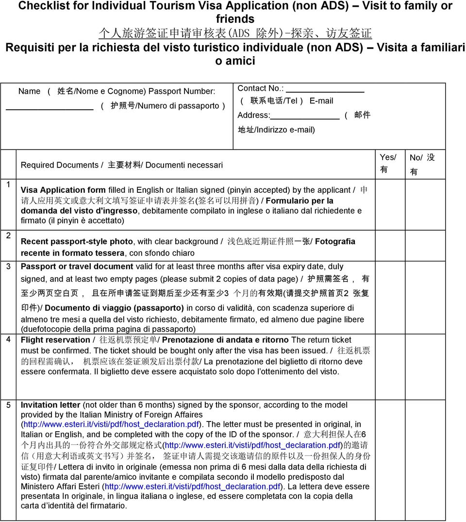 : ( 联 系 电 话 /Tel) E-mail Address: ( 邮 件 地 址 /Indirizzo e-mail) 1 2 Required Documents / 主 要 材 料 / Documenti necessari Visa Application form filled in English or Italian signed (pinyin accepted) by