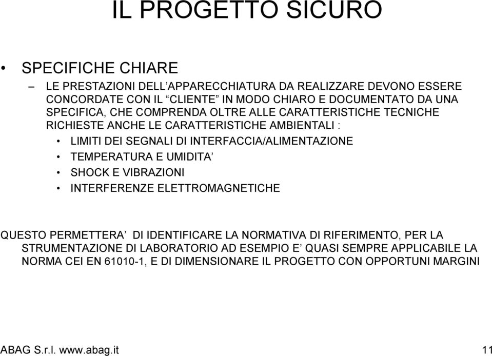 INTERFACCIA/ALIMENTAZIONE TEMPERATURA E UMIDITA SHOCK E VIBRAZIONI INTERFERENZE ELETTROMAGNETICHE QUESTO PERMETTERA DI IDENTIFICARE LA NORMATIVA DI