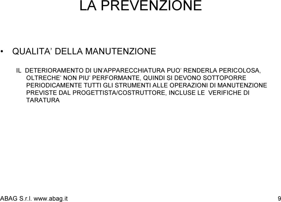 SOTTOPORRE PERIODICAMENTE TUTTI GLI STRUMENTI ALLE OPERAZIONI DI MANUTENZIONE