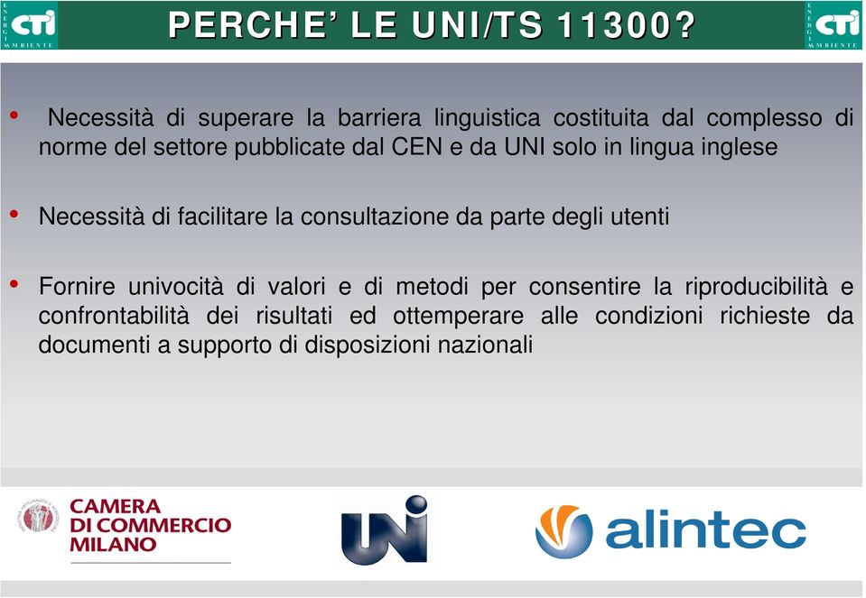 CEN e da UNI solo in lingua inglese Necessità di facilitare la consultazione da parte degli utenti Fornire