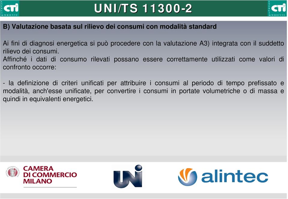 Affinché i dati di consumo rilevati possano essere correttamente utilizzati come valori di confronto occorre: - la definizione di