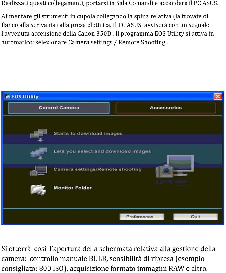 Il PC ASUS avviserà con un segnale l avvenuta accensione della Canon 350D.