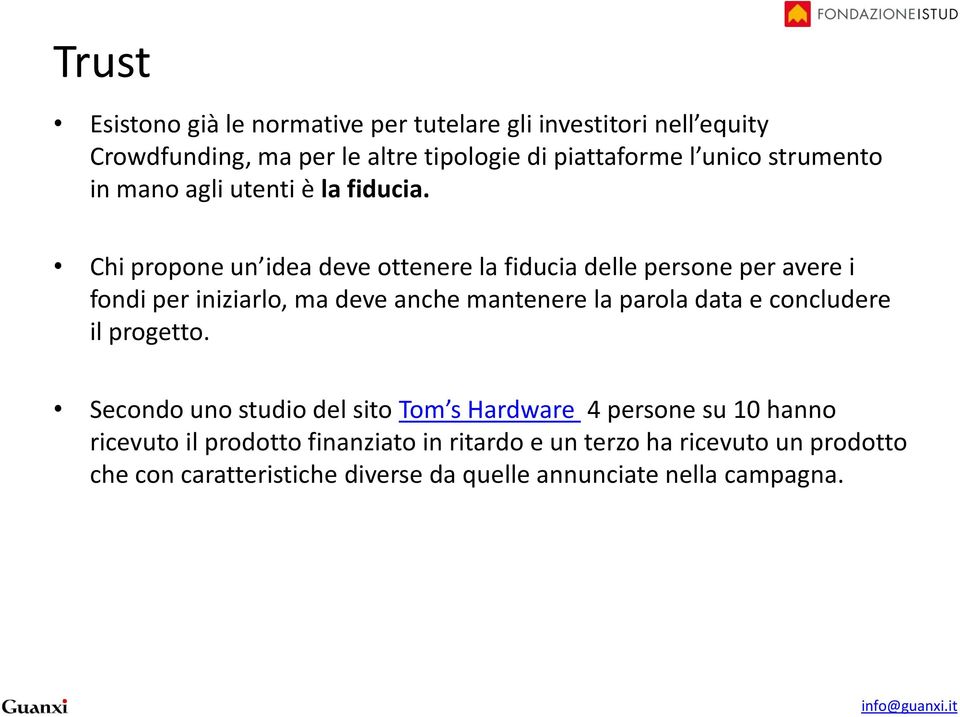 Chi propone un idea deve ottenere la fiducia delle persone per avere i fondi per iniziarlo, ma deve anche mantenere la parola data e