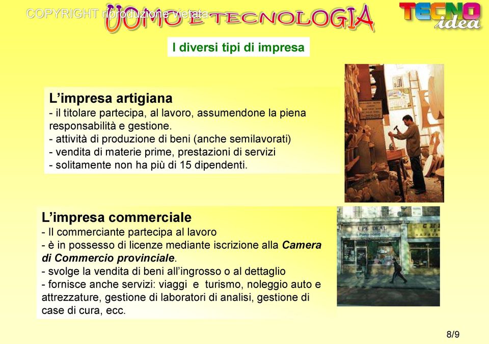 L impresa commerciale - Il commerciante partecipa al lavoro - è in possesso di licenze mediante iscrizione alla Camera di Commercio provinciale.