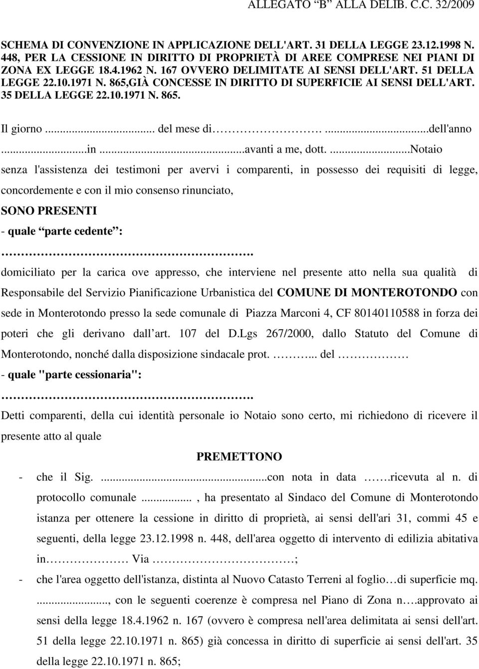 865,GIÀ CONCESSE IN DIRITTO DI SUPERFICIE AI SENSI DELL'ART. 35 DELLA LEGGE 22.10.1971 N. 865. Il giorno... del mese di....dell'anno...in...avanti a me, dott.