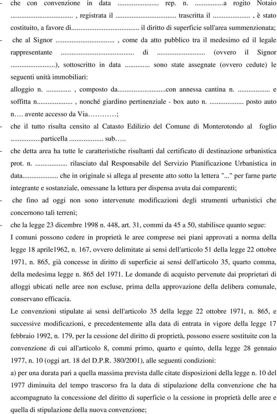 .. sono state assegnate (ovvero cedute) le seguenti unità immobiliari: alloggio n...., composto da...con annessa cantina n.... e soffitta n..., nonché giardino pertinenziale - box auto n.