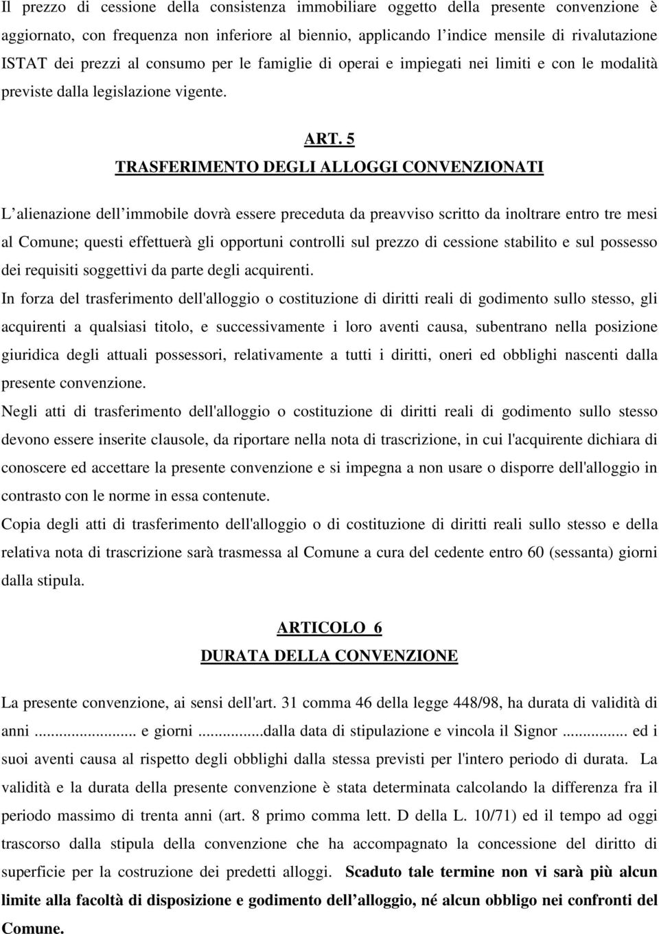 5 TRASFERIMENTO DEGLI ALLOGGI CONVENZIONATI L alienazione dell immobile dovrà essere preceduta da preavviso scritto da inoltrare entro tre mesi al Comune; questi effettuerà gli opportuni controlli