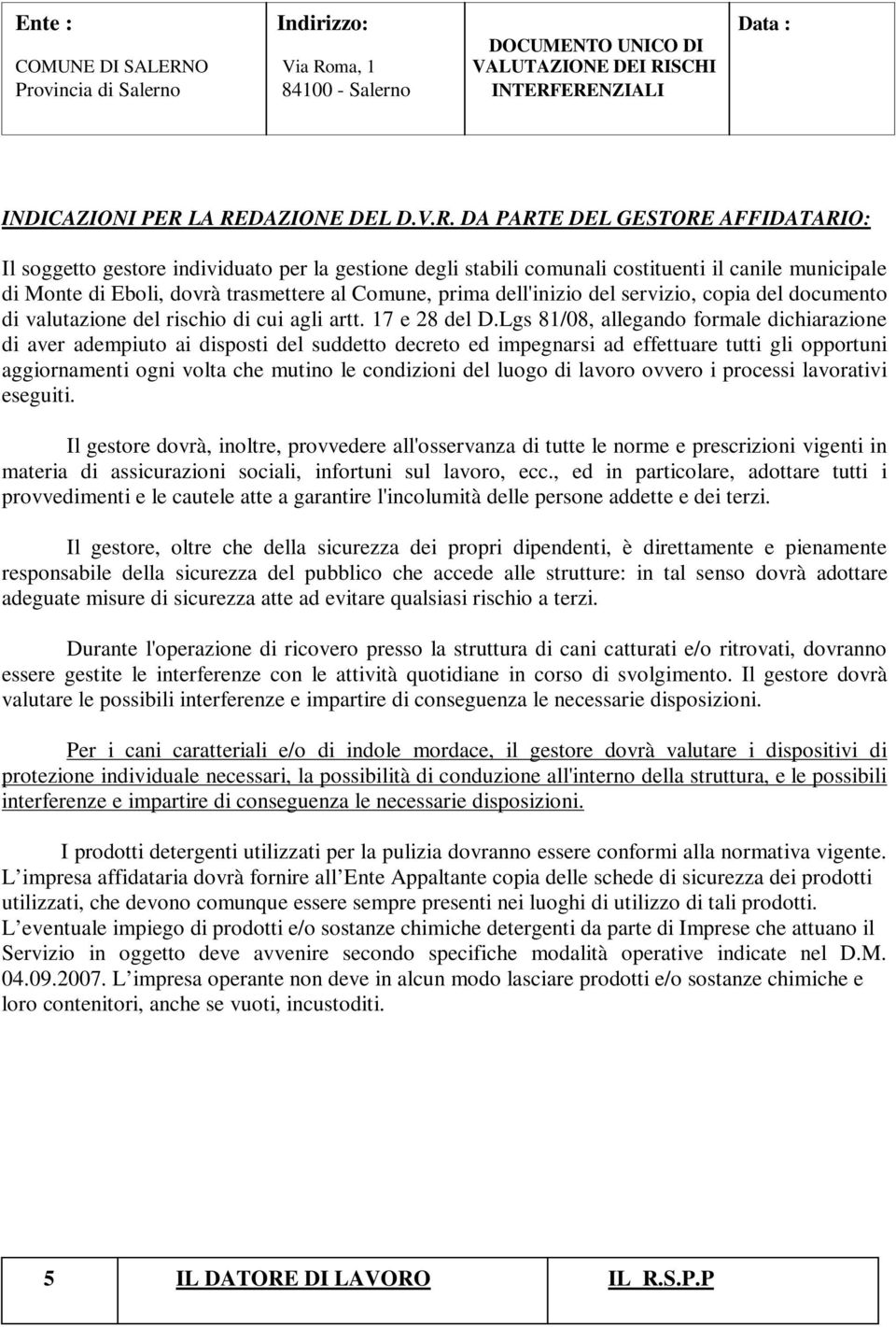 al Comune, prima dell'inizio del servizio, copia del documento di valutazione del rischio di cui agli artt. 17 e 28 del D.