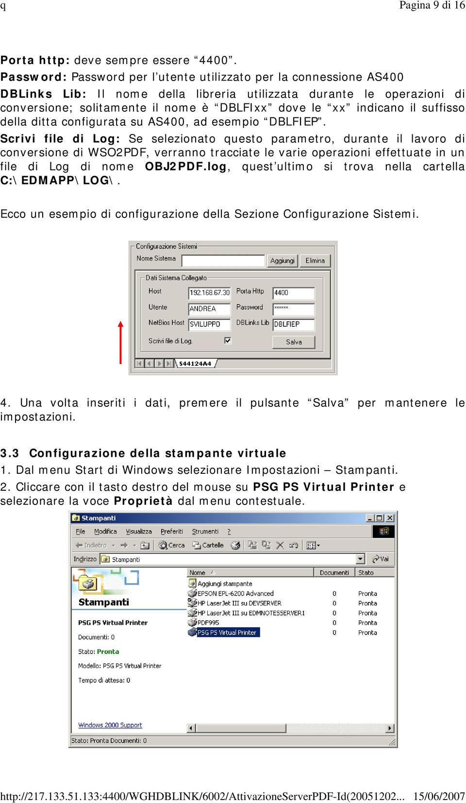 indicano il suffisso della ditta configurata su AS400, ad esempio DBLFIEP.