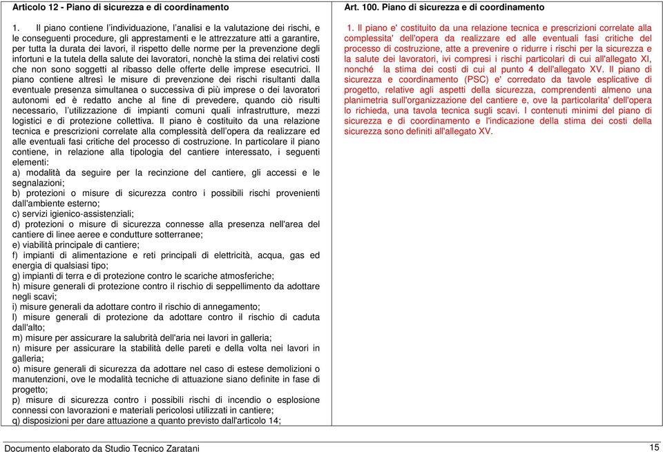 rispetto delle norme per la prevenzione degli infortuni e la tutela della salute dei lavoratori, nonchè la stima dei relativi costi che non sono soggetti al ribasso delle offerte delle imprese