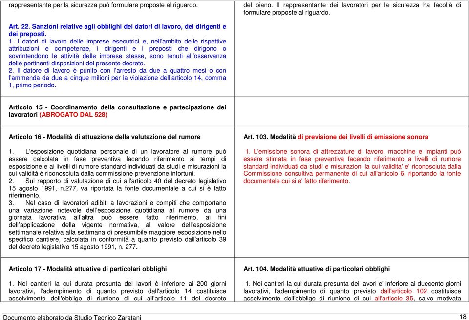 I datori di lavoro delle imprese esecutrici e, nell ambito delle rispettive attribuzioni e competenze, i dirigenti e i preposti che dirigono o sovrintendono le attività delle imprese stesse, sono