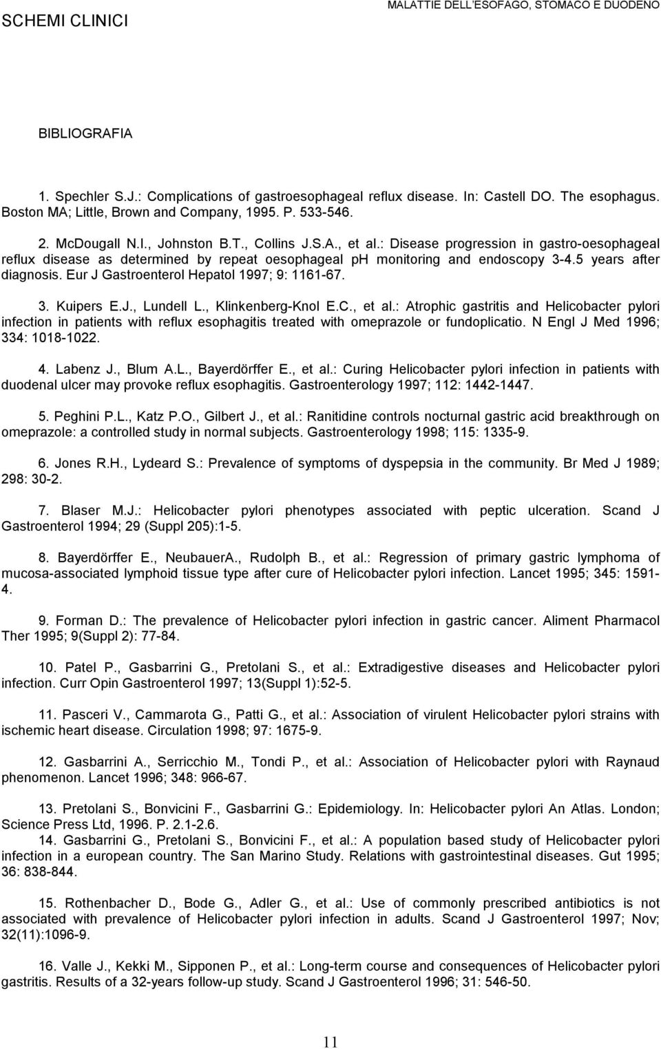 Eur J Gastroenterol Hepatol 1997; 9: 1161-67. 3. Kuipers E.J., Lundell L., Klinkenberg-Knol E.C., et al.