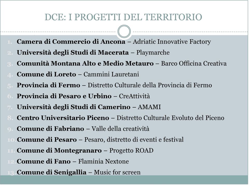 Provincia di Pesaro e Urbino CreAttività 7. Università degli Studi di Camerino AMAMI 8. Centro Universitario Piceno Distretto Culturale Evoluto del Piceno 9.
