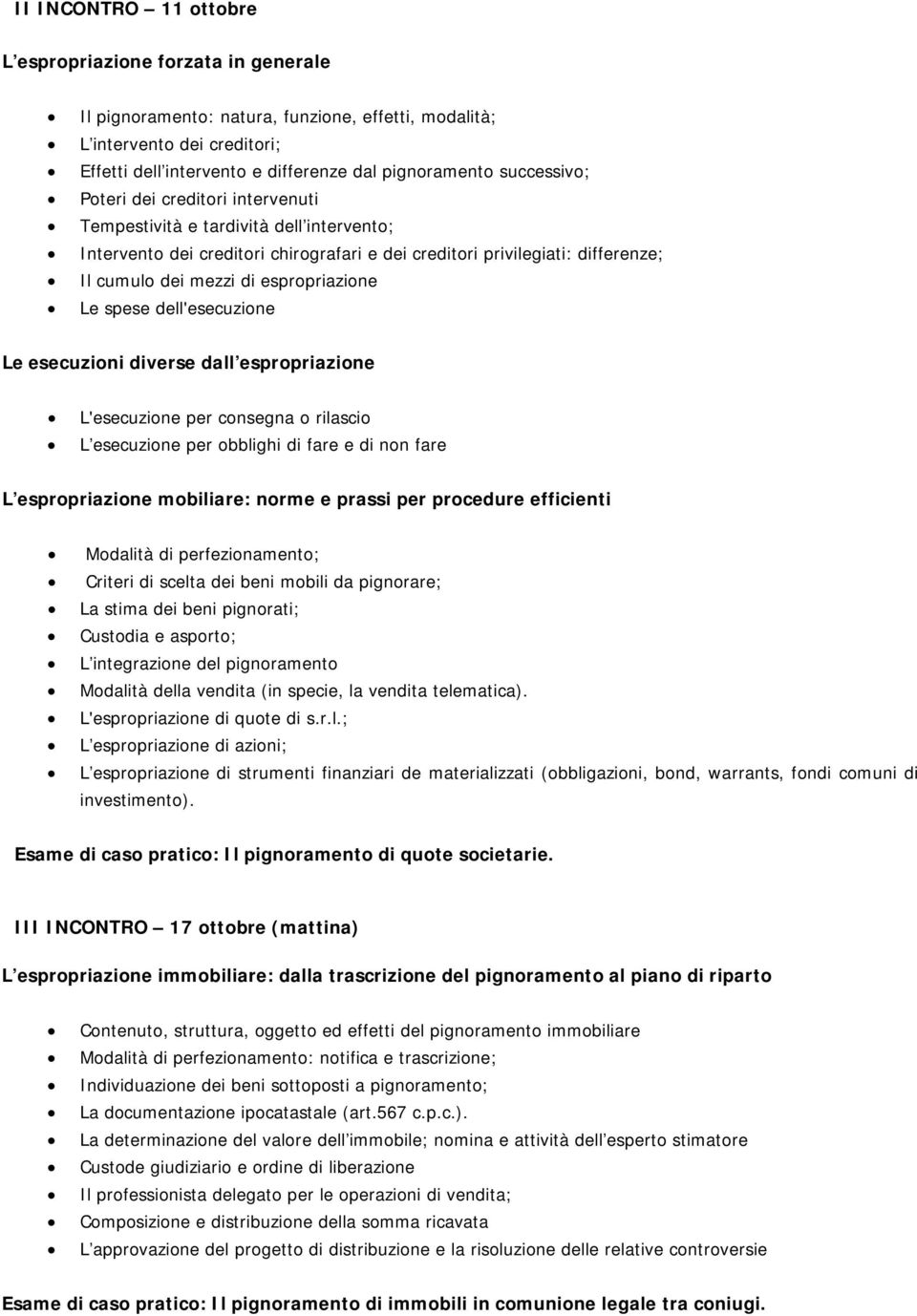 espropriazione Le spese dell'esecuzione Le esecuzioni diverse dall espropriazione L'esecuzione per consegna o rilascio L esecuzione per obblighi di fare e di non fare L espropriazione mobiliare: