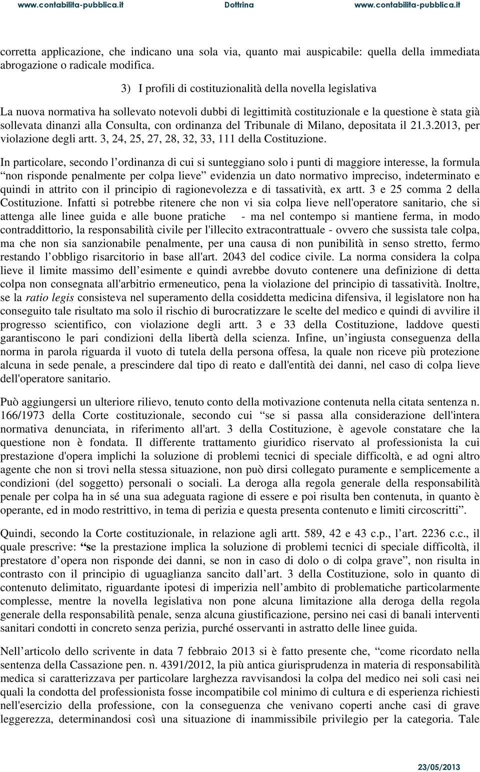 ordinanza del Tribunale di Milano, depositata il 21.3.2013, per violazione degli artt. 3, 24, 25, 27, 28, 32, 33, 111 della Costituzione.