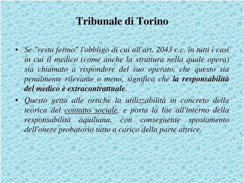 c. in tutti i casi in cui il medico (come anche la struttura nella quale opera) sia chiamato a rispondere del suo operato, che questo