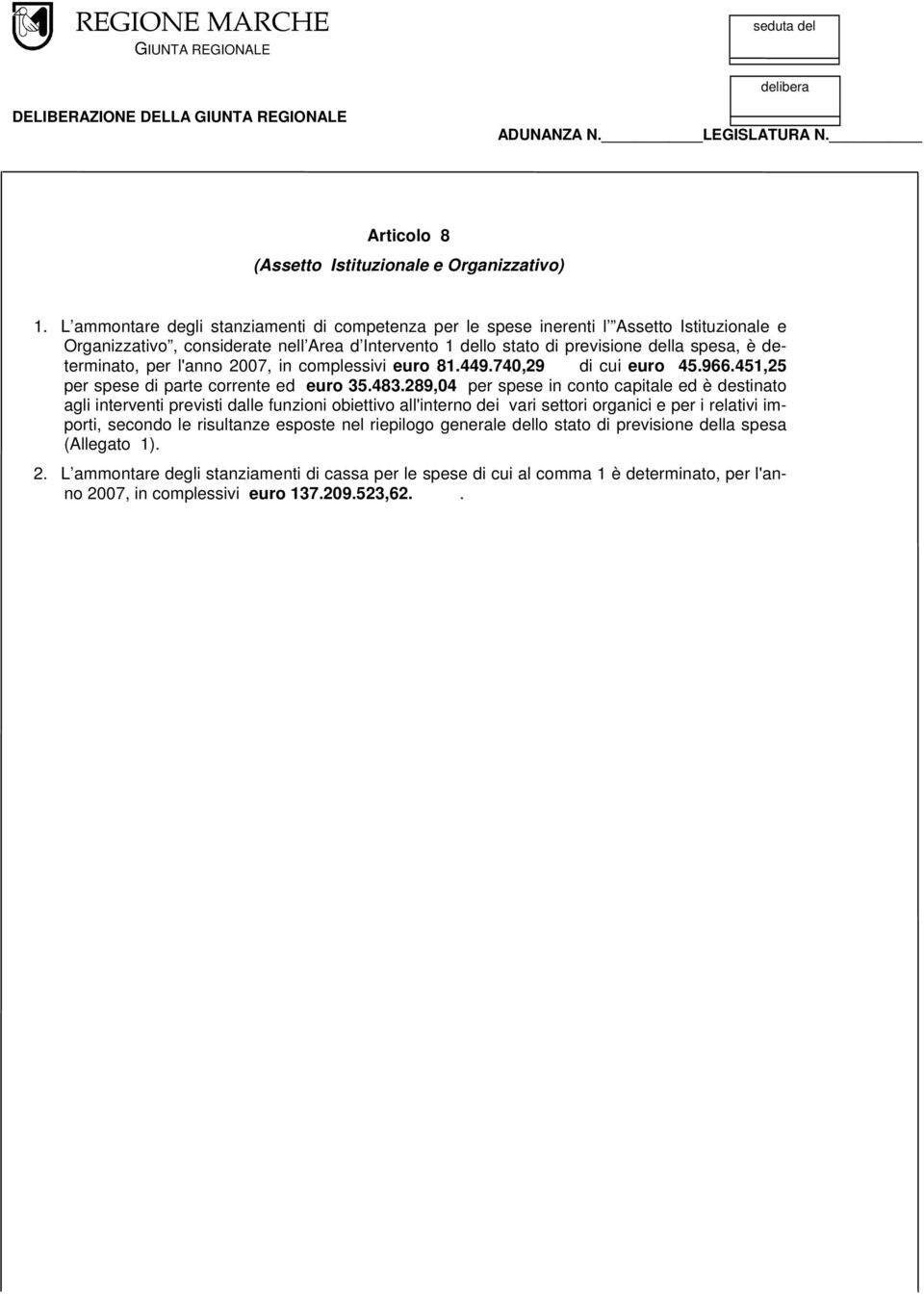 per l'anno 2007, in complessivi euro 81.449.740,29 di cui euro 45.966.451,25 per spese di parte corrente ed euro 35.483.