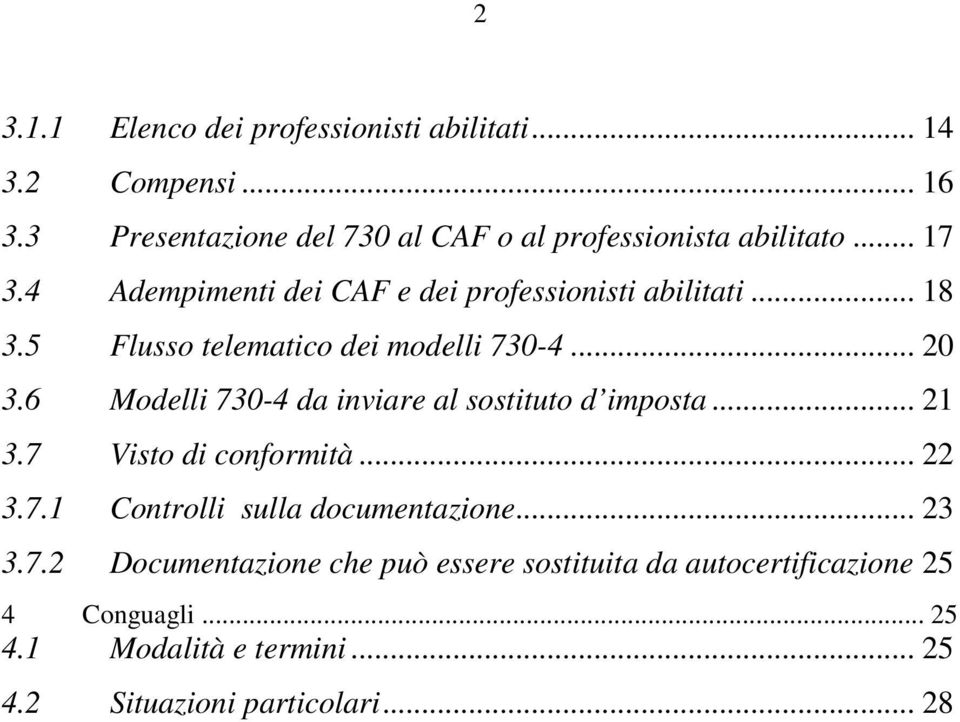 6 Modelli 730-4 da inviare al sostituto d imposta... 21 3.7 Visto di conformità... 22 3.7.1 Controlli sulla documentazione... 23 3.