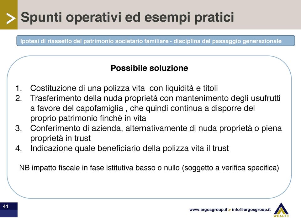 Trasferimento della nuda proprietà con mantenimento degli usufrutti a favore del capofamiglia, che quindi continua a disporre del proprio patrimonio