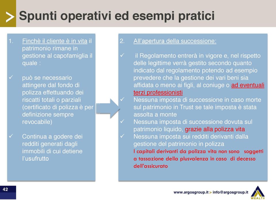 polizza è per definizione sempre revocabile) Continua a godere dei redditi generati dagli immobili di cui detiene l usufrutto 2.