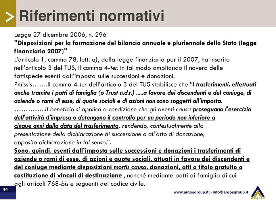 Pmissis.Il comma 4-ter dell articolo 3 del TUS stabilisce che I trasferimenti, effettuati anche tramite i patti di famiglia (o Trust n.d.r.).