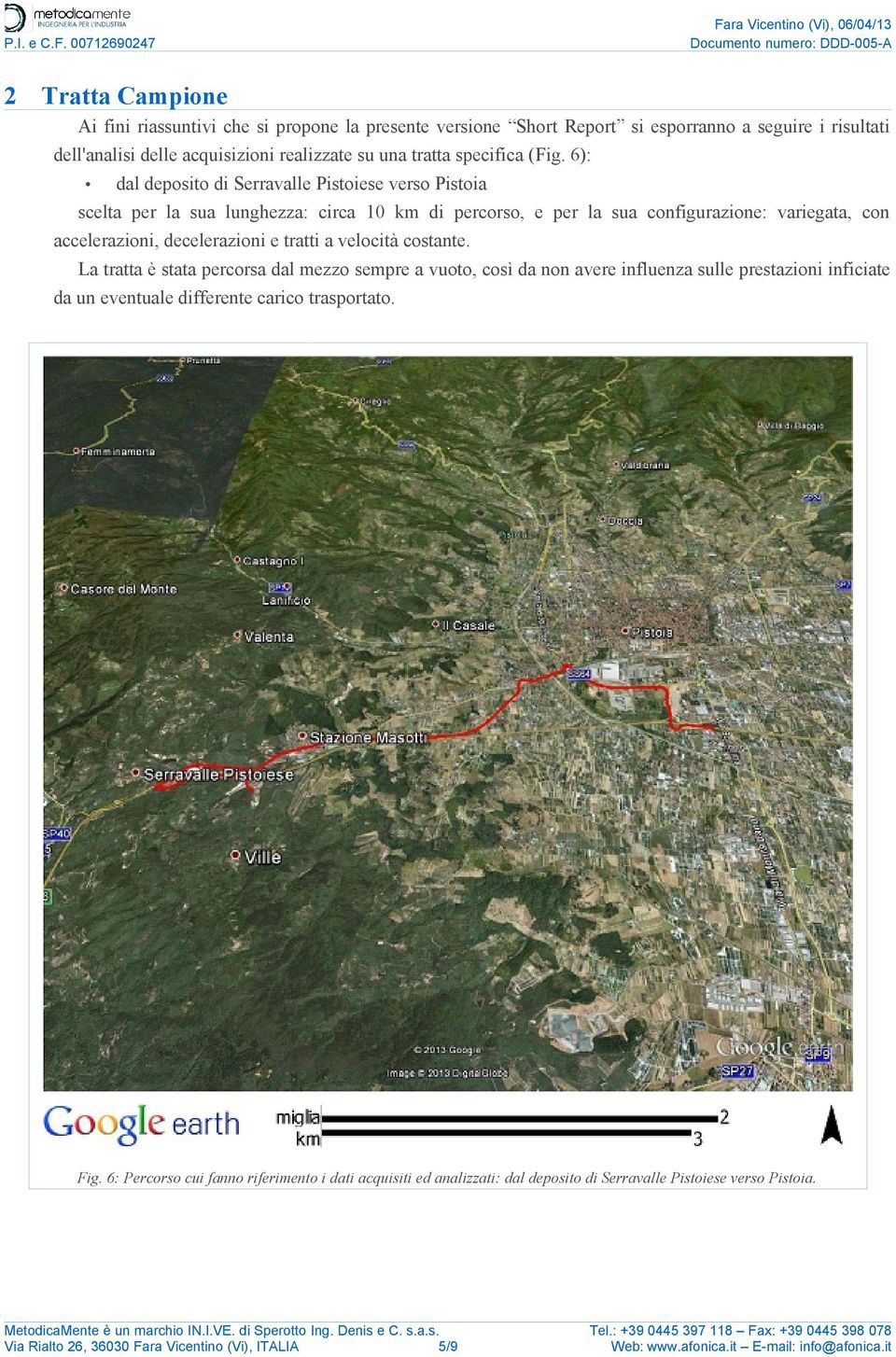 6): dal deposito di Serravalle Pistoiese verso Pistoia scelta per la sua lunghezza: circa 10 km di percorso, e per la sua configurazione: variegata, con accelerazioni,