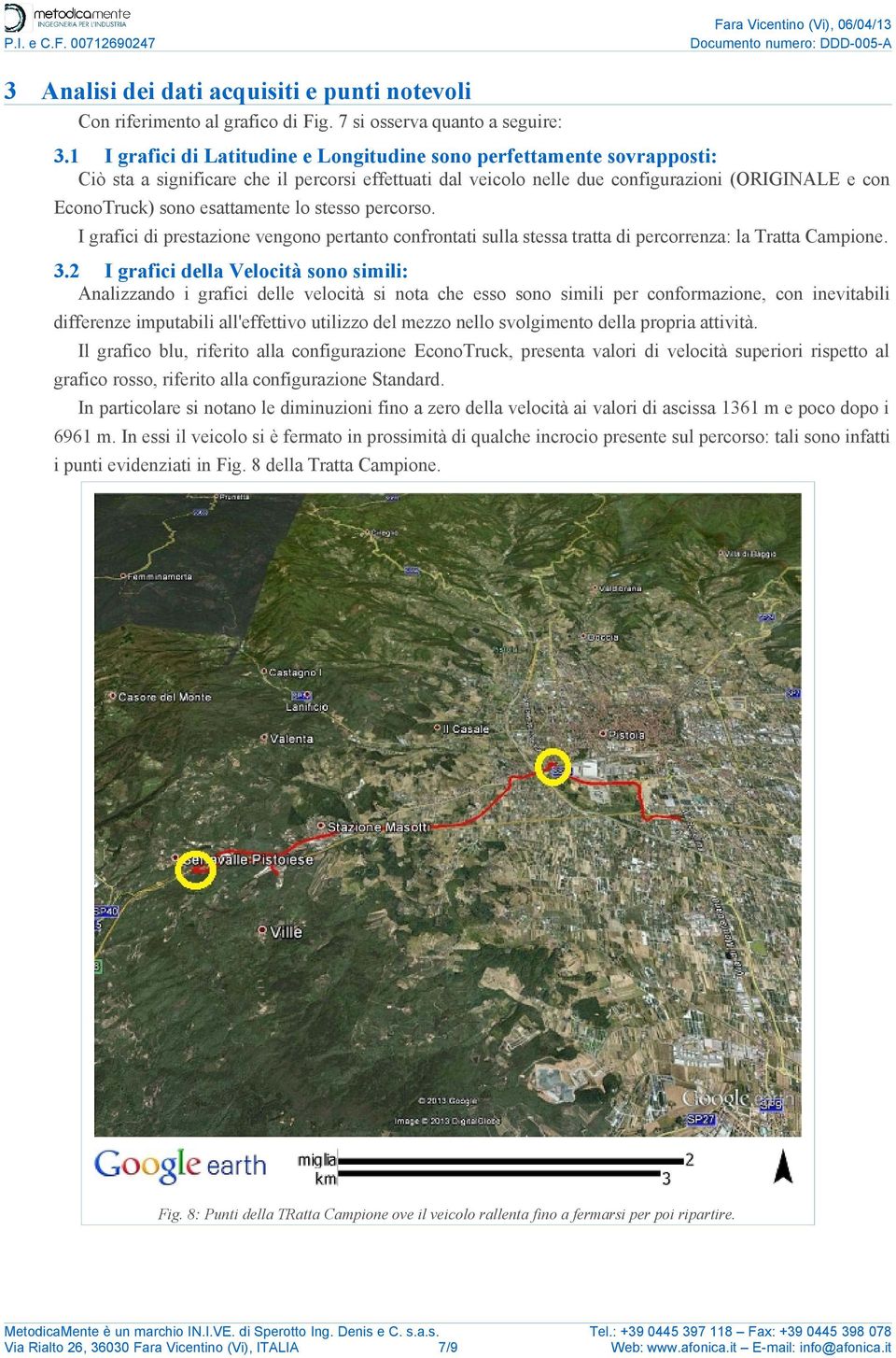 esattamente lo stesso percorso. I grafici di prestazione vengono pertanto confrontati sulla stessa tratta di percorrenza: la Tratta Campione. 3.