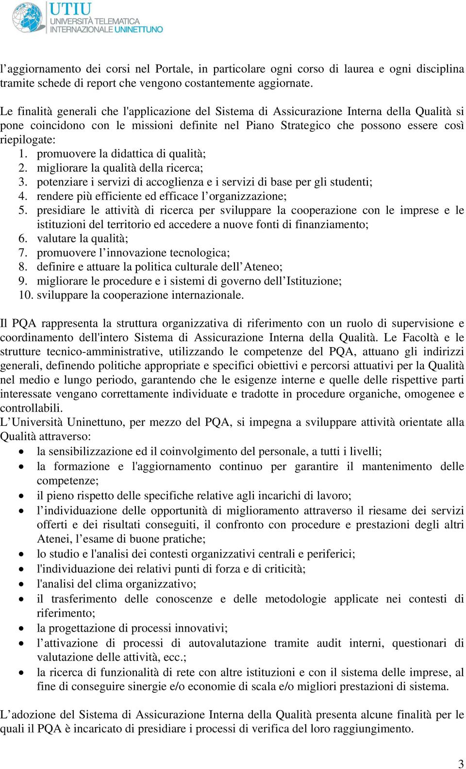 promuovere la didattica di qualità; 2. migliorare la qualità della ricerca; 3. potenziare i servizi di accoglienza e i servizi di base per gli studenti; 4.