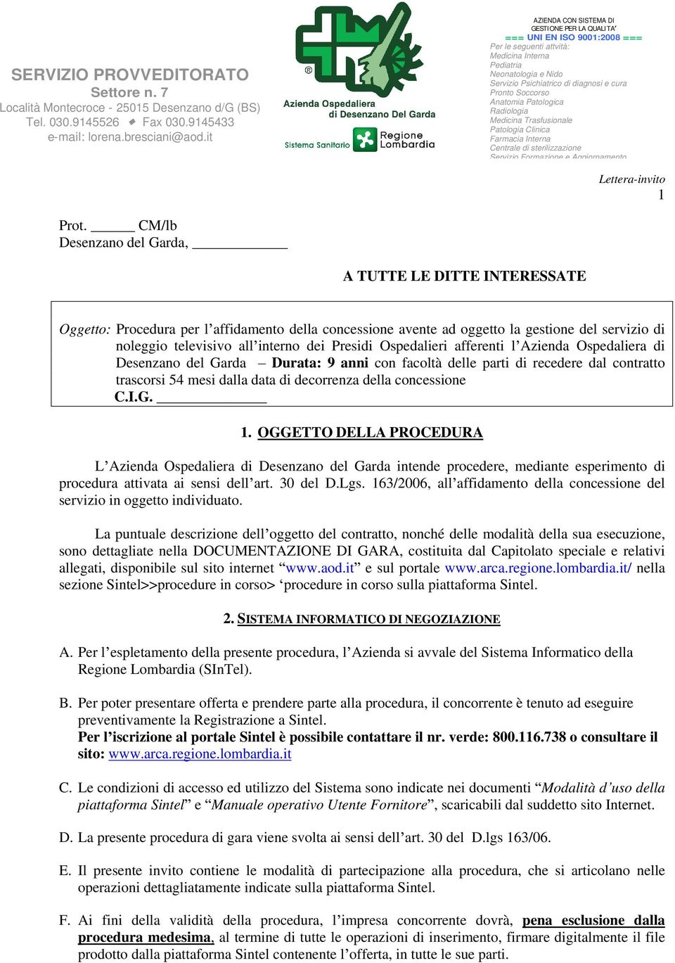 Presidi Ospedalieri afferenti l Azienda Ospedaliera di Desenzano del Garda Durata: 9 anni con facoltà delle parti di recedere dal contratto trascorsi 54 mesi dalla data di decorrenza della