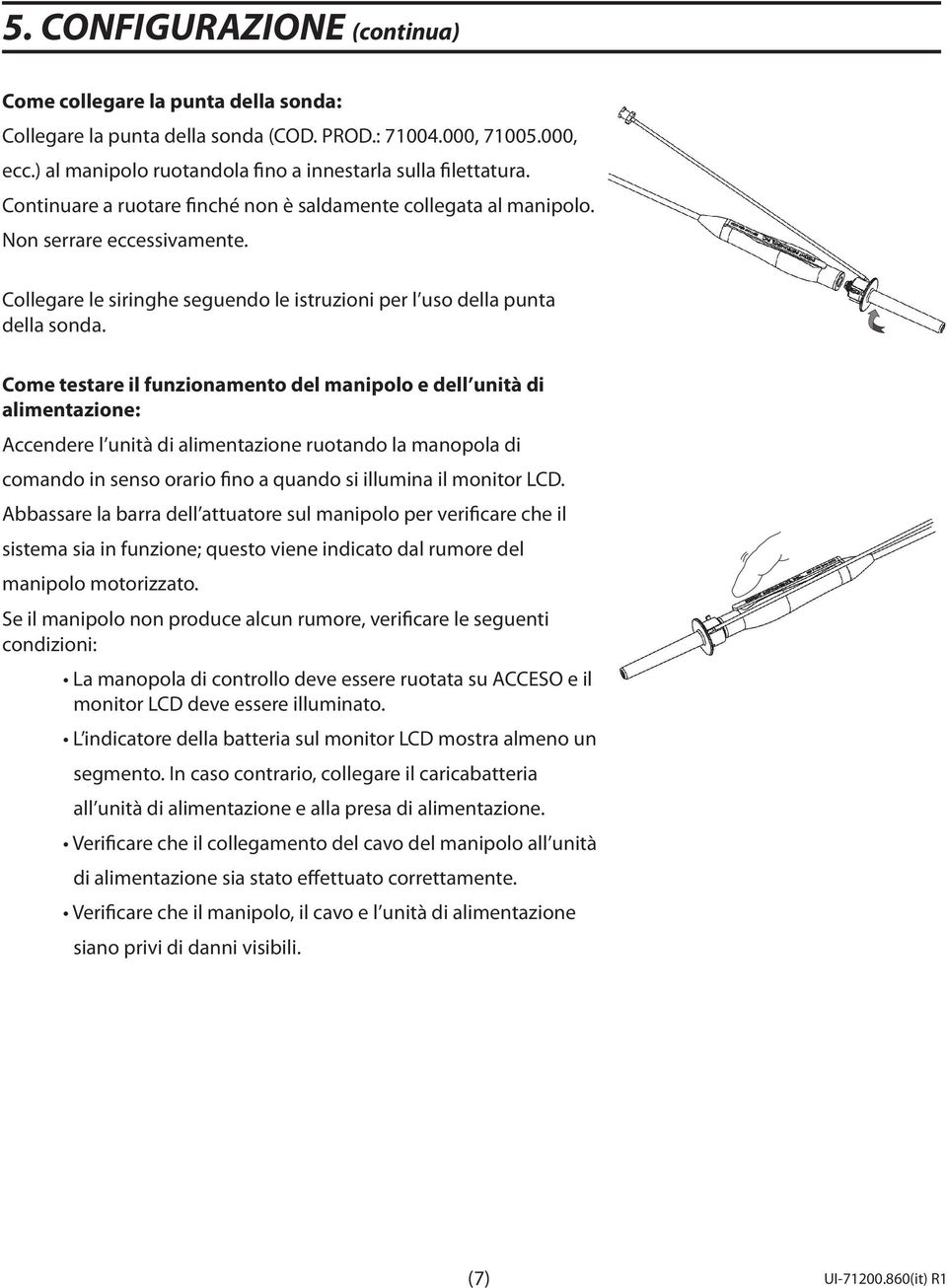 Come testare il funzionamento del manipolo e dell unità di alimentazione: Accendere l unità di alimentazione ruotando la manopola di comando in senso orario fino a quando si illumina il monitor LCD.