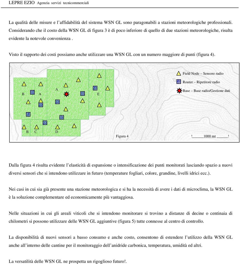 Visto il rapporto dei costi possiamo anche utilizzare una WSN GL con un numero maggiore di punti (figura 4).