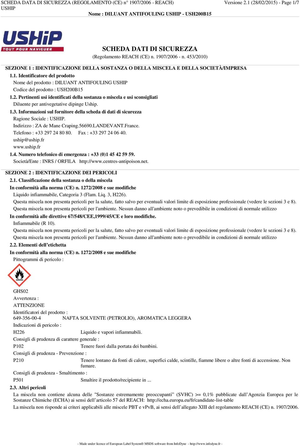 2. Pertinenti usi identificati della sostanza o miscela e usi sconsigliati Diluente per antivegetative dipinge Uship. 1.3.