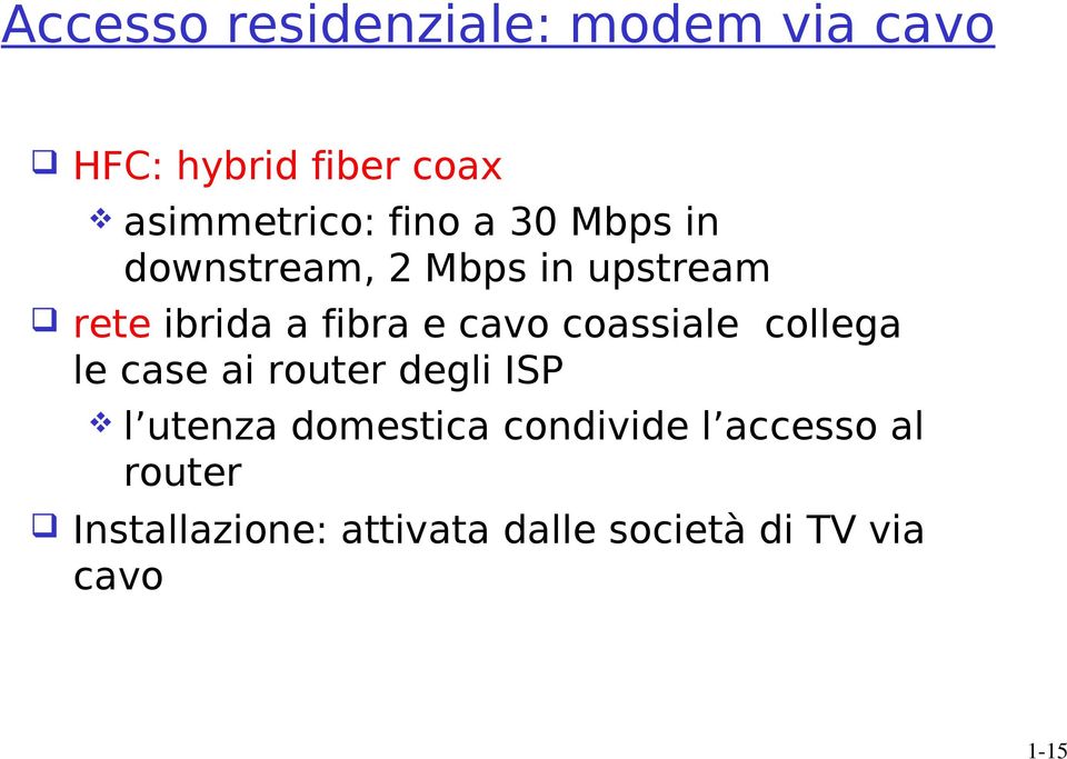 coassiale collega le case ai router degli ISP l utenza domestica condivide