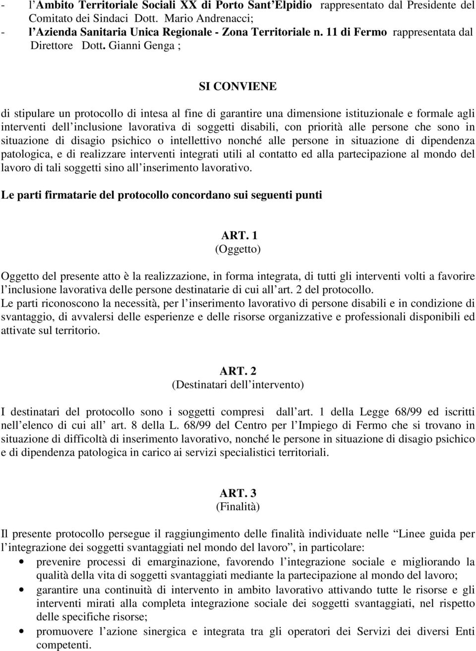 Gianni Genga ; SI CONVIENE di stipulare un protocollo di intesa al fine di garantire una dimensione istituzionale e formale agli interventi dell inclusione lavorativa di soggetti disabili, con