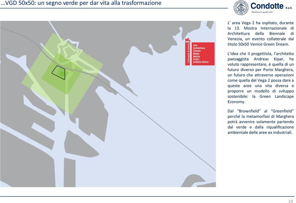 L idea che il progettista, l architetto paesaggista Andreas Kipar, ha voluto rappresentare, è quella di un futuro diverso per Porto Marghera, un futuro che attraverso operazioni