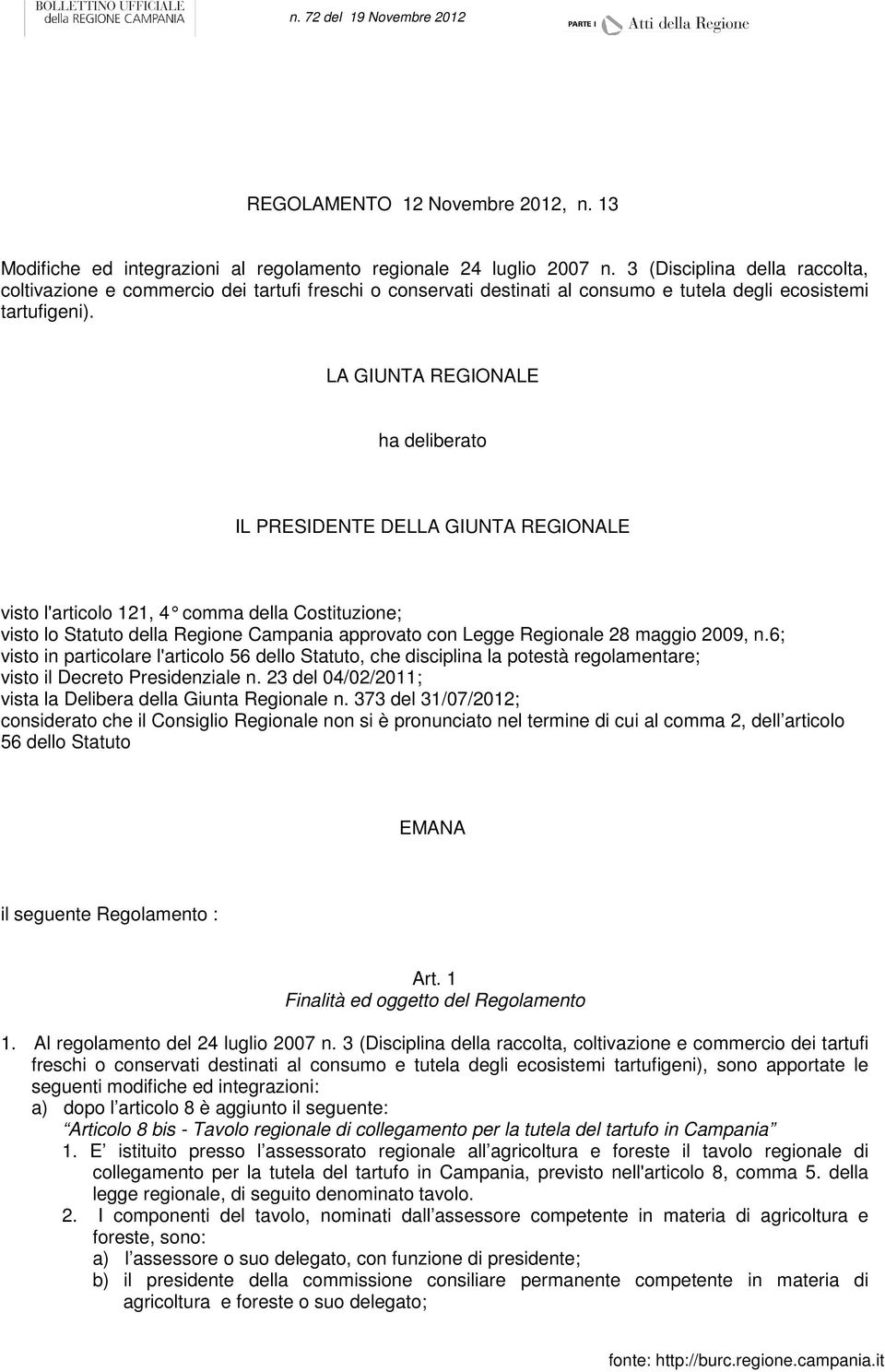 LA GIUNTA REGIONALE ha deliberato IL PRESIDENTE DELLA GIUNTA REGIONALE visto l'articolo 121, 4 comma della Costituzione; visto lo Statuto della Regione Campania approvato con Legge Regionale 28