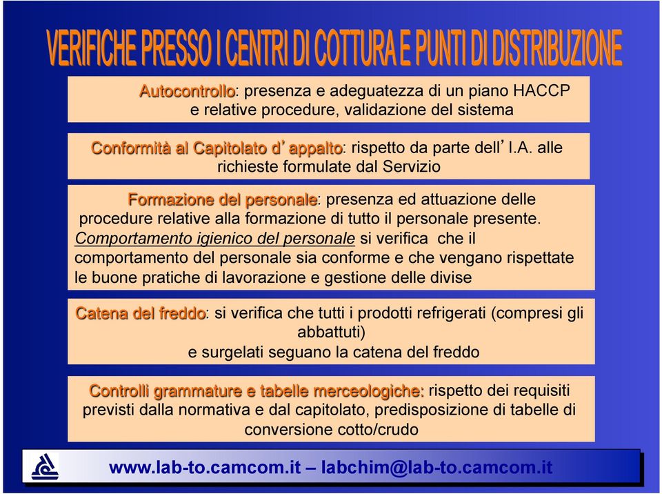 si verifica che tutti i prodotti refrigerati (compresi gli abbattuti) e surgelati seguano la catena del freddo Controlli grammature e tabelle merceologiche: rispetto dei requisiti previsti dalla