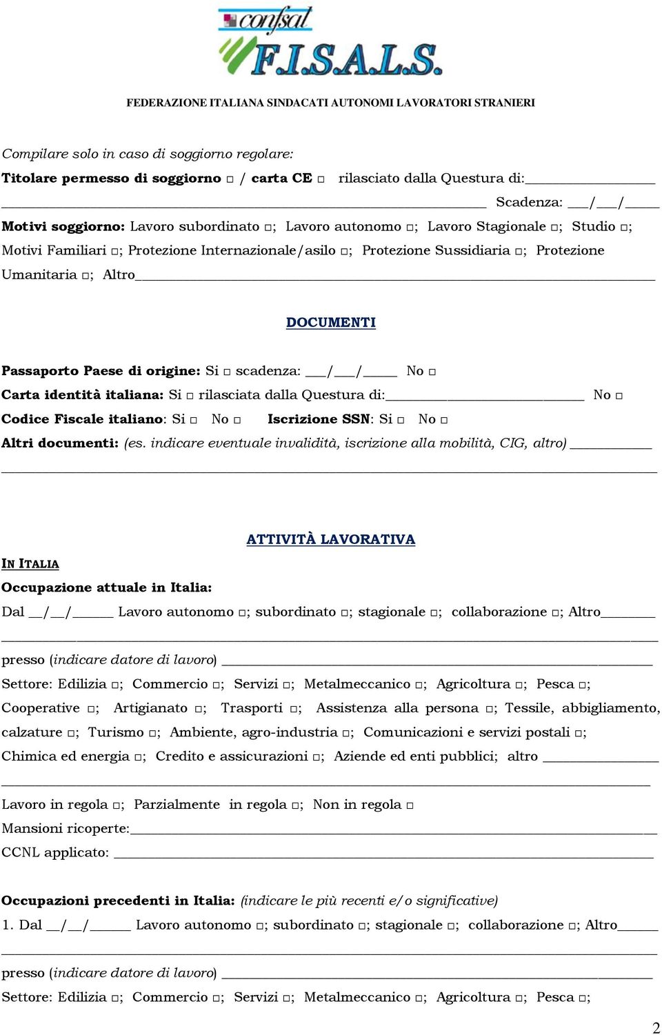 identità italiana: Si rilasciata dalla Questura di: No Codice Fiscale italiano: Si No Iscrizione SSN: Si No Altri documenti: (es.