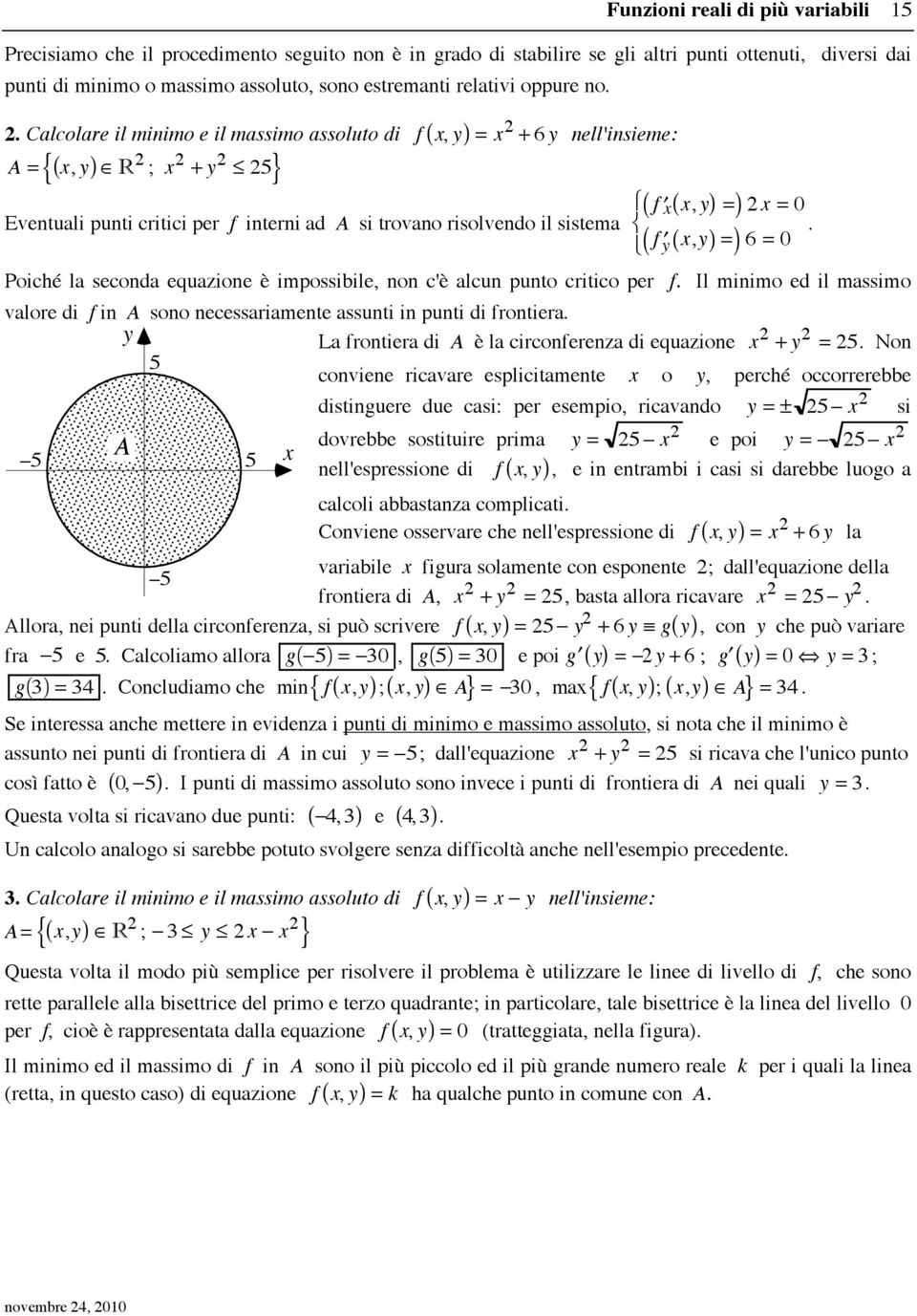 R 2 ; 2 + 2 " 25 { } = 2 + 6 nell'insieme: Eventuali punti critici per f interni ad A si trovano risolvendo il sistema "( f! (, 