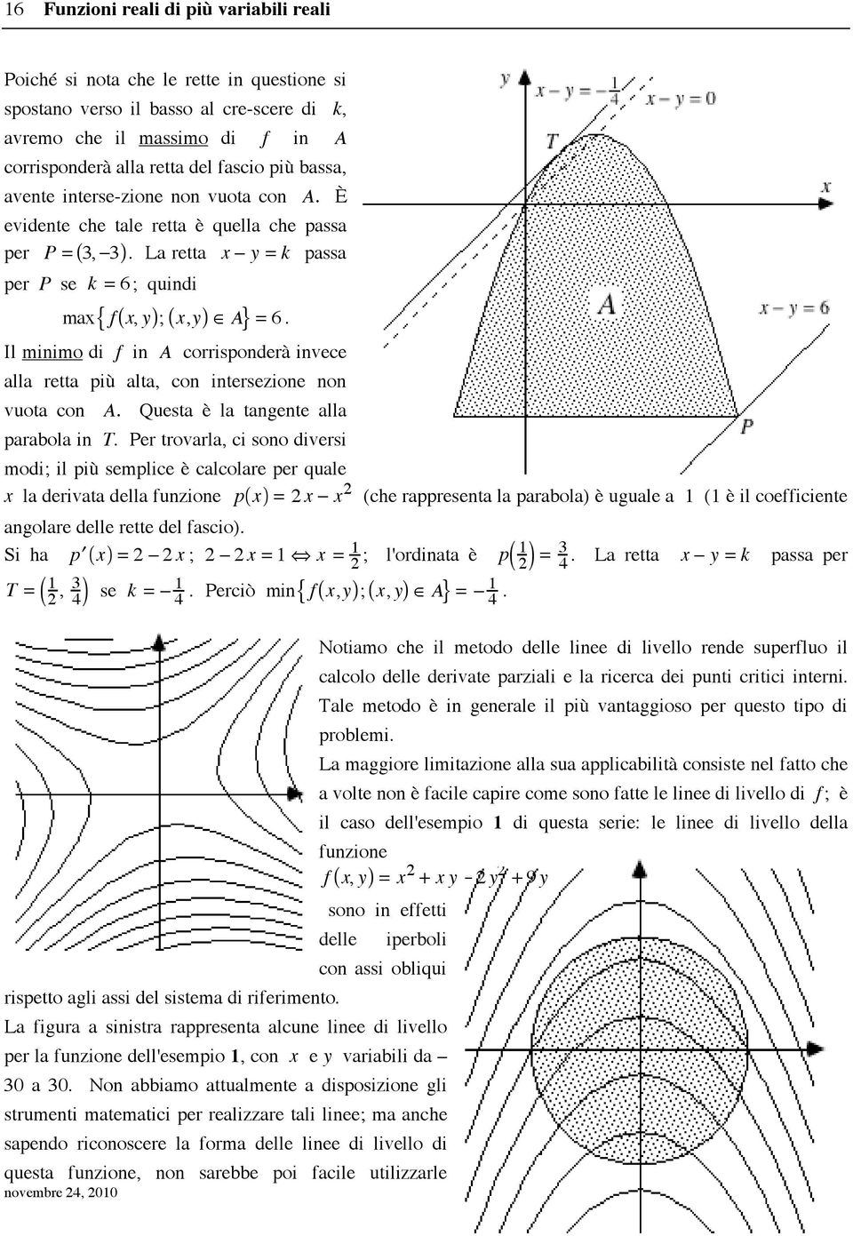 Il minimo di f in A corrisponderà invece alla retta più alta, con intersezione non vuota con A. Questa è la tangente alla parabola in T.